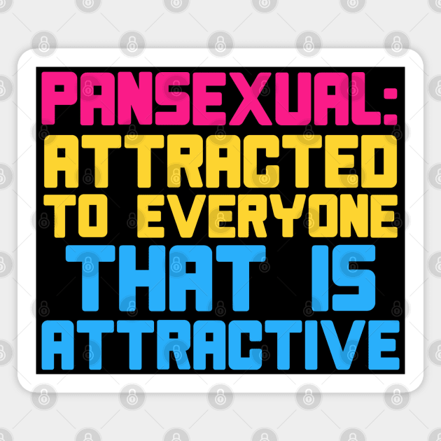 Pansexual: Attracted To Everyone That Is Attractive - LGBTQ, Pansexuality, Queer Sticker by SpaceDogLaika